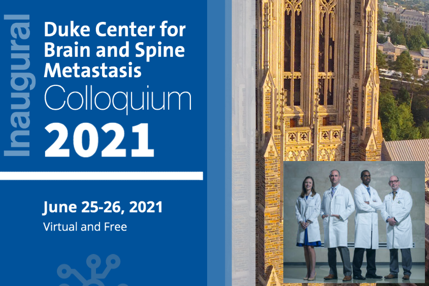 Duke Center for Brain and Spine Metastasis Inaugural Colloquium 2021 Duke Center for Brain and Spine Metastasis Inaugural Colloquium 2021